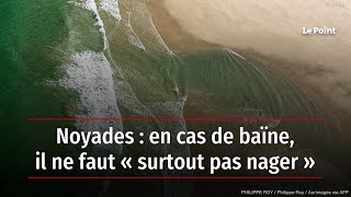 Noyades  en cas de baïne il ne faut « surtout pas nager » [upl. by Zela558]