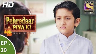 Pehredaar Piya Ki  पहरेदार पिया की  Ep 29  24th August 2017 [upl. by Andi]