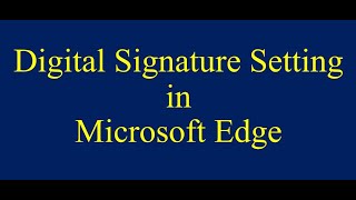 Digital Signature Setting in Microsoft Edge [upl. by Adnerb]