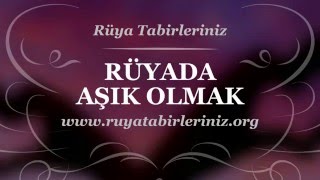 Rüyada Aşık Olmak Rüyada Aşık Olduğunu Görmek  Rüya Tabirleri Rüya Yorumu [upl. by Naivatco]