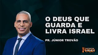 PR JÚNIOR TROVÃO  O DEUS QUE GUARDA E LIVRA ISRAEL [upl. by Moyers]