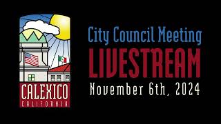 City of Calexico CA  Regular City Council Meeting  November 6th 2024 [upl. by Ailimat]