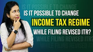 Can you change income tax regimes while filing revised ITR  Income tax  CA Neha Gupta [upl. by Firooc631]