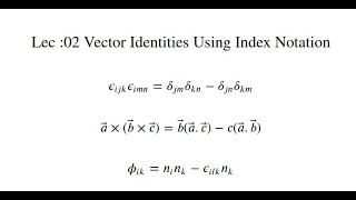 Lec02  Vector identities using index notation Relation of Kronecker delta and levi civita [upl. by Vaclav]