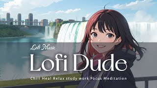 Lofi Music  I feel so relieved when I see the big waterfall  Chill Relax Heal Study Work Coding [upl. by Marx]