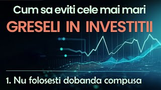 Greseli in investitii  1  Dobanda compusa [upl. by Leclair253]