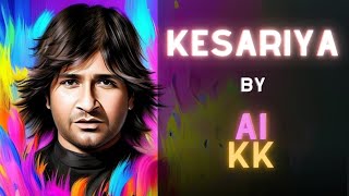 Kesariya  KK  Cover  Ai Song  केसरिया  केके  Amrus Ai  Arijit Singh  अरिजीत सिंह [upl. by Yentruoc530]