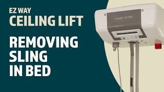 EZ Way Ceiling Lift Usage Removing the Sling in a Bed [upl. by Ajdan229]