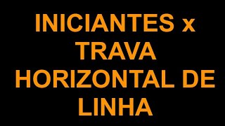 INICIANTES x TRAVA HORIZONTAL DE LINHA [upl. by Rebe804]