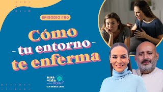 Tu entorno te enferma  Una Vida Mejor  Con Mónica Cruz  Ep90 [upl. by Noelyn26]