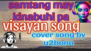 Samtang may kinabuhiVisayan song cover song by u2bono [upl. by Minsat]