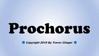 How To Pronounce Prochorus [upl. by Illak]