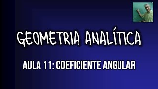 GA  Aula 11  Coeficiente angular [upl. by Rojas376]