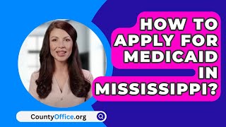 How To Apply For Medicaid In Mississippi  CountyOfficeorg [upl. by Gusta]