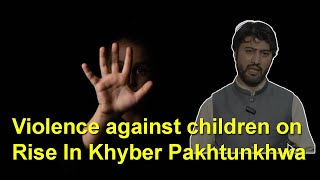 Child abuse cases on rise in Khyber Pakhtunkhwa Pakistan  Punjab incident [upl. by Eenwat]