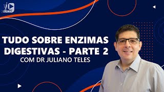 Enzimas Digestivas Tudo que você precisa saber  Com Dr Juliano Teles  Parte 2 [upl. by Nerehs]