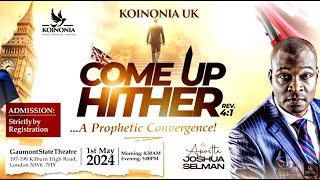 KOINONIA UK COME UP HITHER HUNGER AND THIRST CONVERGENCE 01 MAY 2024 with APOSTLE JOSHUA SELMAN [upl. by Elbring]