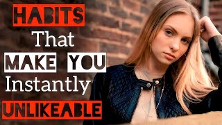 7 Habits That Make You Instantly Unlikeable [upl. by Petula733]