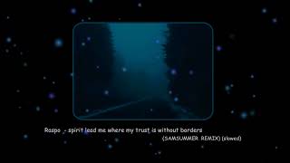 respo  spirit lead me where my trust is without borders SAMSUMMER REMIX Slowed [upl. by Logan]