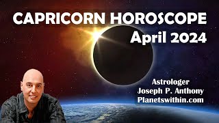 Capricorn Horoscope April 2024  Astrologer Joseph P Anthony [upl. by Dilaw]