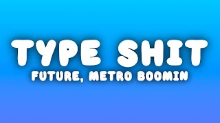 Future Metro Boomin  Type Shit Lyrics [upl. by Drice]