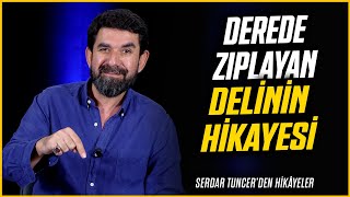 Derede Zıplayan Delinin Hikayesi  Serdar Tuncer [upl. by Namreh]