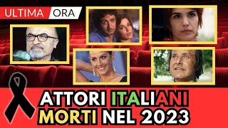 ATTORI Italiani MORTI nel 2023 li ricordi tutti [upl. by Alket584]