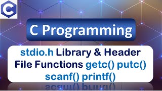 stdioh  getc putc scanf printf  Library amp Header File Functions  C Programming  Part 4 [upl. by Spevek654]