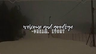 welcome and goodbyedream ivory sped up  reverb [upl. by Aila]