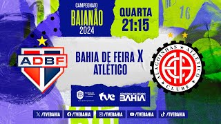 BAHIA DE FEIRA 1 X 2 ATLÉTICO  PARTIDA COMPLETA  BaianãoNaTVE  14022024 [upl. by Niarfe891]