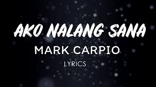 Mark Carpio  Ako Nalang Sana LYRICS [upl. by Lohner]