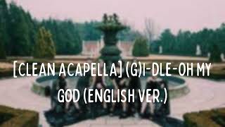 CLEAN ACAPELLA GIdleOh My God English Ver [upl. by Elcarim]