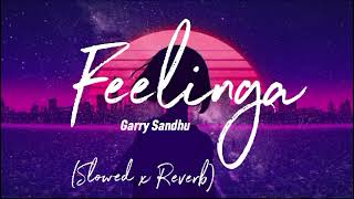 Feelinga  Garry Sandhu  Slowed X Reverb  Lofi Song [upl. by Bagley524]