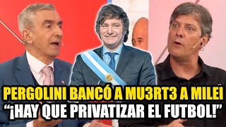 PERGOLINI BANCÓ FUERTE A MILEI quot¡HAY QUE PRIVATIZAR EL FUTBOLquot [upl. by Suzie]