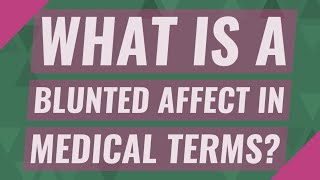 What is a blunted affect in medical terms [upl. by Arbed]