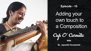 Dr Jayanthi Kumaresh  Cup O Carnatic  Episode 10  Adding your own touch to a composition [upl. by Aisiram438]