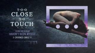 Too Close To Touch  quotCrooked Smilequot [upl. by Asp]