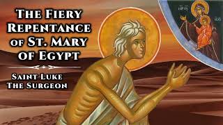 The Fiery Repentance of St Mary of Egypt  St Luke the Surgeon [upl. by Larret804]