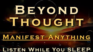 Beyond Thought  MANIFEST ANYTHING  Listen While You Sleep Meditation [upl. by Billmyre]