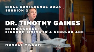 Bible Conference 2024  Dr Timothy Gaines  Being Undone Kingdom Living in a Secular Age [upl. by Haroppiz317]