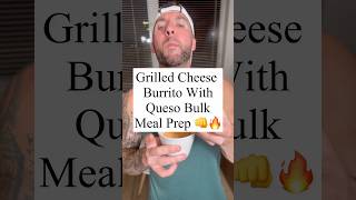 GRILLED CHEESE BURRITO WITH QUESO BULK MEAL PREP 🔥😮👊 [upl. by Ahsel]