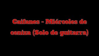 Caifanes  Miércoles de ceniza Solo de guitarra [upl. by Inalaehon368]