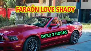 Faraón Love Shady  Duro 2 Horas LITERALMENTE [upl. by Ciprian]