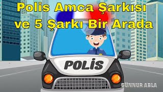 Polis Amca Şarkısı ve Beş Şarkı Bir Arada  Çocuk Şarkıları [upl. by Jaycee126]