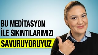 BU MEDİTASYON İLE SIKINTILARIMIZI SAVURUYORUYUZ [upl. by Ky]