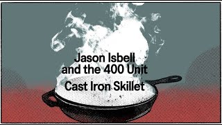 Jason Isbell and the 400 Unit  Cast Iron Skillet Official Lyric Video [upl. by Eidnak]