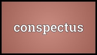 Conspectus Meaning [upl. by Allicsirp]