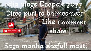 odia vlogs Deepak 7077 Diteo puri to Bhimeshwar Sago Manka Shafull Masti [upl. by Barina]