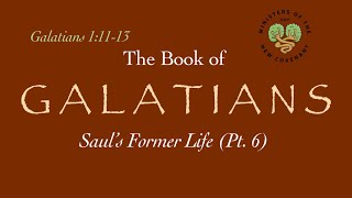 Galatians Pt 6 Saul’s Former Life 11113 [upl. by Grigson]