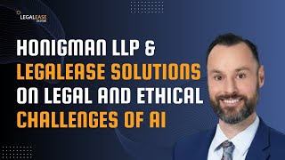 Honigman LLP amp LegalEase Solutions on Legal and Ethical Challenges of AI [upl. by Hunger]